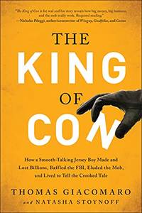 The King of Con: How a Smooth-Talking Jersey Boy Made and Lost Billions, Baffled the FBI, Eluded...