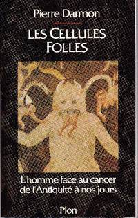 image of Les cellules folles. L'homme face au cancer de l'Antiquité à nos jours