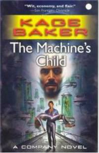 The Machine&#039;s Child (The Company) by Kage Baker - 2007-05-05