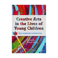 Creative Arts in the Lives of Young Children – Play, Imagination and Learning