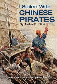 I Sailed with Chinese Pirates by Aleko E. Lilius