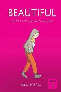 Beautiful : A Girl's Trip Through the Looking Glass