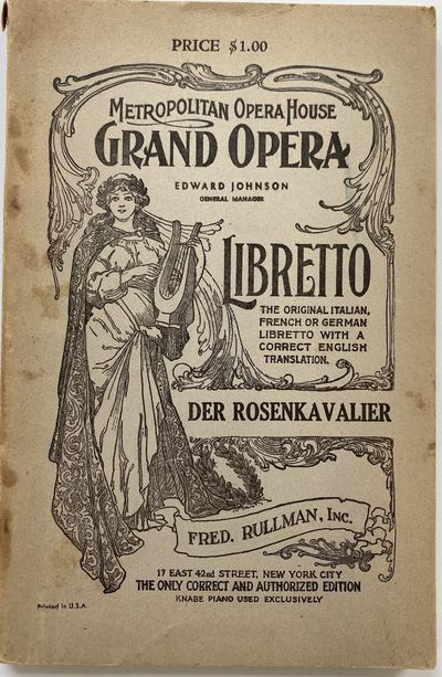 Der Rosenkavalier (The Rose-Bearer); Metropolitan Opera House Grand Opera, Edward Johnson, General Manager. Libretto, The Original Italian French or German Libretto with a Correct English Translation. Der Rosenkavalier, Fred. Rullman, Inc., 17 East 42nd Street, New York City. The Only Correct and Authorized Edition, Knabe Piano Used Exclusively