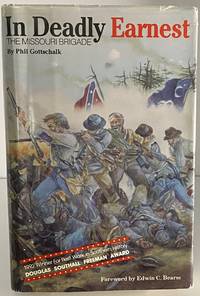 In Deadly Earnest: The History of the First Missouri Brigade, Csa by Gottschalk, Phil - 1992