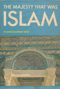 The Majesty That Was Islam: The Islamic World, 661-1100 (Great Civilizations Series) by Watt, W Montgomery - 1974