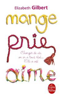 Mange, prie, aime: changer de vie, on en a tous reve ... elle a os (Le Livre de Poche)