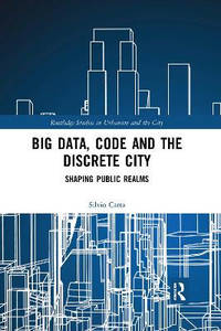 Big Data, Code and the Discrete City: Shaping Public Realms