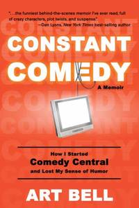 Constant Comedy: How I Started Comedy Central and Lost My Sense of Humor