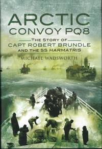 ARCTIC CONVOY PQ8 : THE STORY OF CAPTAIN ROBERT BRUNDLE AND THE SS  HARMATRIS