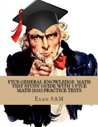 FTCE General Knowledge Test in Math: Study Guide with 3 FTCE Practice Tests for the Florida...