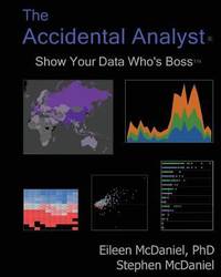 The Accidental Analyst : Show Your Data Who's Boss