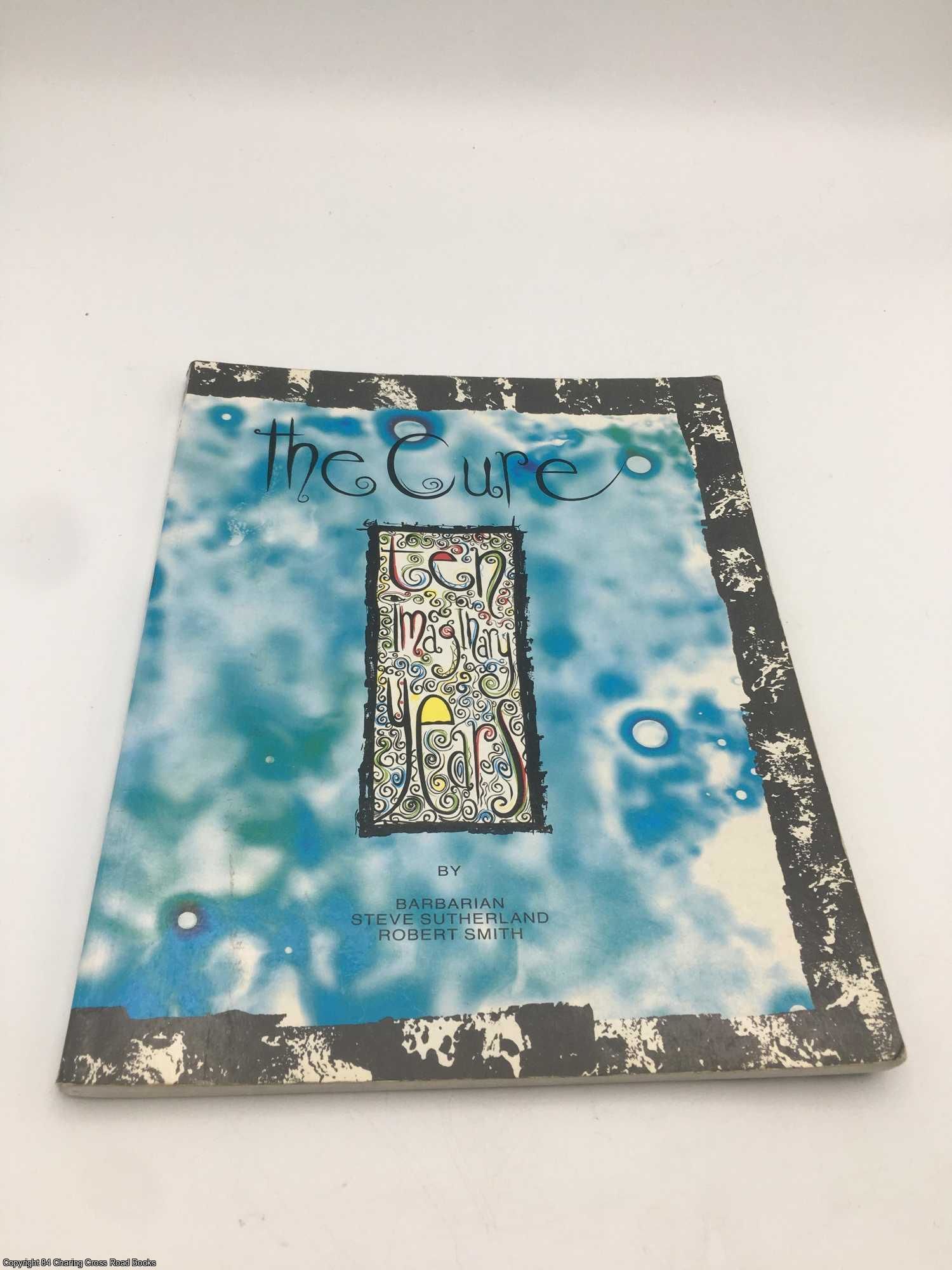 アート・デザイン・音楽 The Cure : Ten Imaginary Years The Cure: Ten Imaginary Years by Barbarian; Smith, Robert