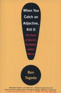 When You Catch an Adjective, Kill It: The Parts of Speech, for Better and/or Worse