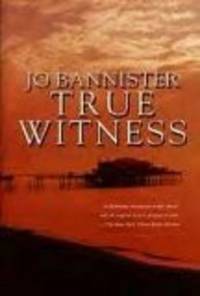 TRUE WITNESS by JO BANNISTER (TRUE WITNESS : A BRODIE FARRELL MYSTERY)