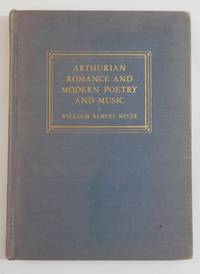 Arthurian Romance and Modern Poetry and Music by Nitze, William Albert - 1941