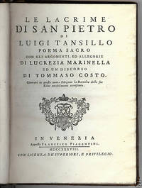 image of Le Lacrime di San Pietro di Luigi Tansillo Poema Sacro con Gli Argomenti, ed Allegorie Di Lucrezia Marinella ed Un Discorso Di Tommaso Costo. Giuntavi in Questa nuova Edizione la Raccolta delle sue Rime notabilmente accredsciuta. First Edition, 1738