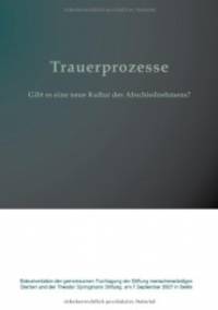 Trauerprozesse. Gibt es eine neue Kultur des Abschiednehmens?: Dokumentation der gemeinsamen Fachtagung der Stiftung menschwürdiges Sterben und der Stiftung am 7. September 2007 in Berlin von Ingrid von Hänisch (Herausgeber, Vorwort), Evelyne Hohmann (Herausgeber, Vorwort), Norbert Fischer (Mitarbeiter), Renate Graf (Mitarbeiter), Gerhard Tuschy (Mitwirkende) by Gerhard Tuschy Renate Graf (Mitarbeiter) - Paperback - 2007 - 2007 - from BOOK-SERVICE Lars Lutzer - ANTIQUARIAN BOOKS - LITERATURE SEARCH *** BOOKSERVICE *** ANTIQUARIAN RESEARCH (SKU: BN31960)
