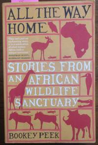 cover of All the Way Home: Stories From An African Wildlife Sanctuary