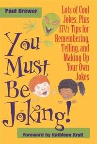 You Must Be Joking! : Lots of Cool Jokes  Plus 17 1/2 Tips for Remembering  Telling  and Making up Your Own Jokes