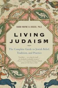Living Judaism : The Complete Guide to Jewish Belief, Tradition, and Practice