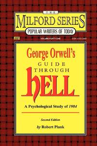 George Orwell's Guide Through Hell: A Psychological Study of Nineteen Eighty Four (The Milford...