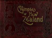 Glimpses Of New Zealand : Being A Collection Of High-class And Perfectly-finished Views Of The "Beautiful Britain Of The South" - Used Books