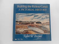 image of Building the Rideau Canal: A Pictorial History (signed)
