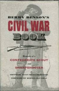 Berry Benson's Civil War Book: Memoirs Of A Confederate Scout And Sharpshooter