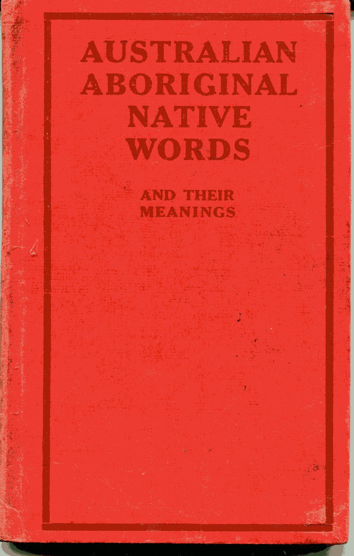 AUSTRALIAN ABORIGINAL NATIVE WORDS AND THEIR MEANINGS.