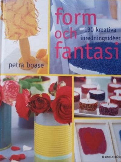 Form och fantasi. 130 kreativa inredningsidéer.