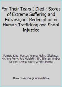 For Their Tears I Died - Stories of Extreme Suffering and Extravagant Redemption in Human...