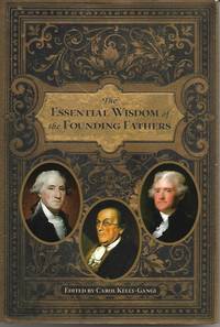 The Essential Wisdom of the Founding Fathers by Carol Kelli-Gangi (Compiler & Editor) - 2009