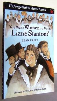 You want women to vote, Lizzie Stanton?