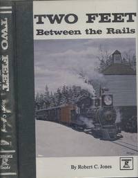 Two Feet Between the Rails Volume One - The Early Years by Jones, Robert C - 1979