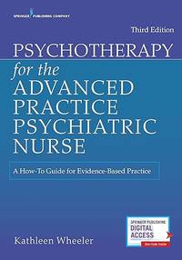 Psychotherapy for the Advanced Practice Psychiatric Nurse: A How-To Guide for Evidence-Based...