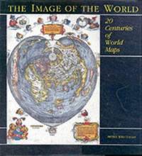 The Image of the World : Twenty Centuries of World Maps