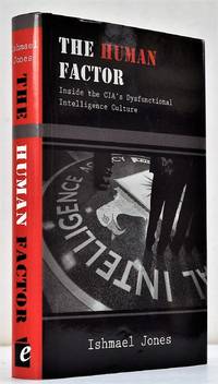 The Human Factor: Inside the CIA's Dysfunctional Intelligence Culture