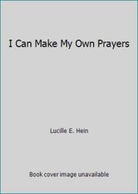 I Can Make My Own Prayers by Lucille E. Hein - 1971