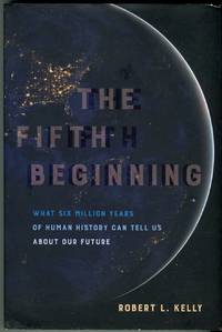 The Fifth Beginning: What Six Million Years Of Human History Can Tell Us About Our Future