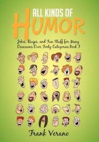 All Kinds of Humor: Jokes, Quips, and Fun Stuff for Many Occasions Over Forty Categories Book I