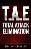 T.A.E. Total Attack Elimination: Pressure Points Self Defense (Volume 1) by Sifu William Lee - 2014-01-02