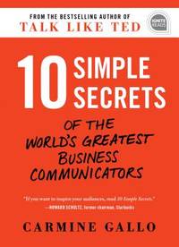10 Simple Secrets of the World's Greatest Business Communicators