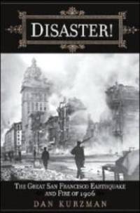 Disaster! The Great San Francisco Earthquake and Fire of 1906 by Kurzman, Dan - 2001