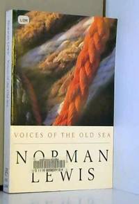 Voices of the Old Sea by Norman Lewis - 1996