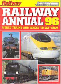 Railway Annual 96: World Trains and Where to See Them by ??? - 1st Edition - 1995 - from Dereks Transport Books (SKU: 9421)