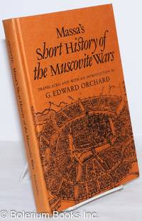 A Short History of the Beginnings and Origins of These Present Wars in Moscow Under the Reign of Various Sovereigns down to the Year 1610