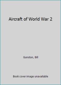 Aircraft of World War 2 by Bill Gunston - Hardcover - 1980 - from ThriftBooks (SKU: G0706412877I5N00)