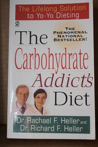 The Carbohydrate Addict&#039;s Diet  The Lifelong Solution to Yo-Yo Dieting by Heller, Rachael F. & Richard F. Heller - 1993