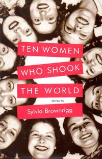 Ten Women Who Shook the World by Brownrigg, Sylvia - 2000