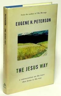 The Jesus Way:  A Conversation on the Ways That Jesus Is the Way by PETERSON, Eugene H - 2007